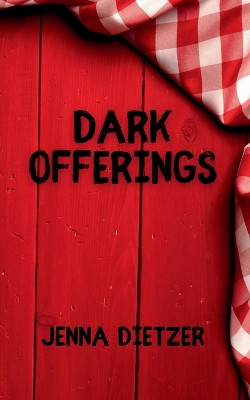 Dark Offerings by Jenna Dietzer