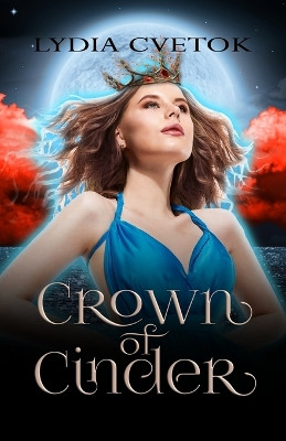 Crown Of Cinder by Lydia Cvetok