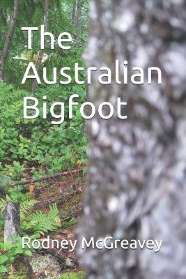 The Australian Bigfoot by Rodney McGreavey