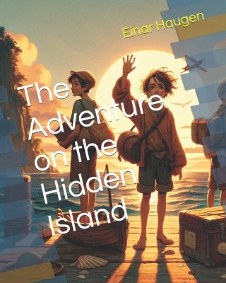 The Adventure on the Hidden Island by Einar Haugen