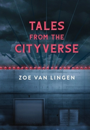 Tales From the Cityverse by Zoe Van Lingen