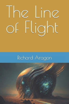The Line of Flight by Richard Anthony Aragon