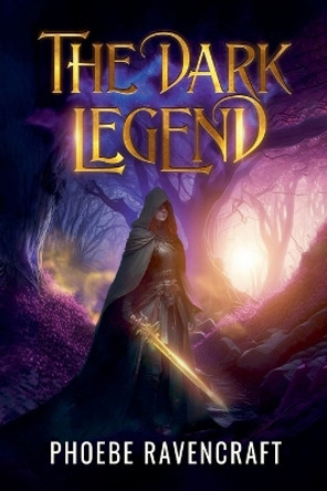 The Dark Legend by Phoebe Ravencraft