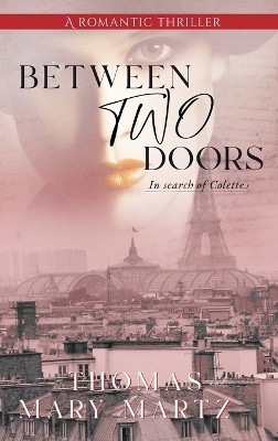 Between Two Doors, In Search Of Colette by Thomas A Martz