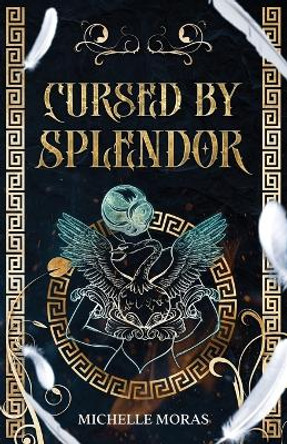 Cursed by Splendor by Michelle Moras