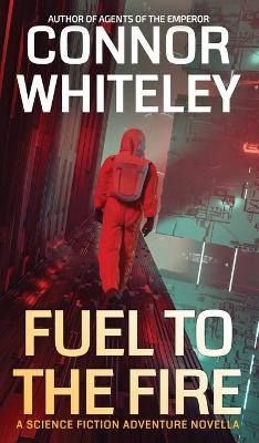 Fuel To The Fire: A Science Fiction Adventure Novella Connor Whiteley 9781917181518