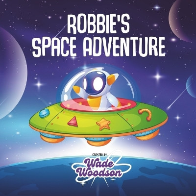 Robbie's Space Adventure by Wade Woodson