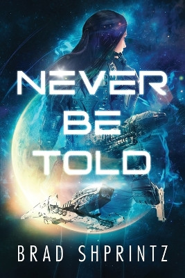 Never Be Told Brad Shprintz 9781737193968