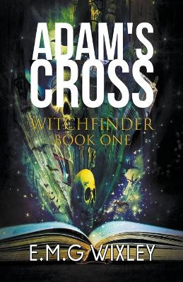 Adam's Cross by E M G Wixley