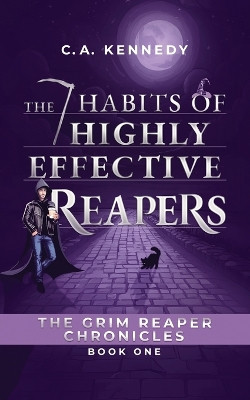 The 7 Habits of Highly Effective Reapers C a Kennedy 9781963705010
