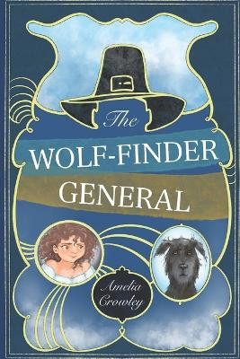 The Wolf-Finder General by Amelia Crowley