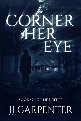 The Corner of Her Eye, Book One by Jj Carpenter