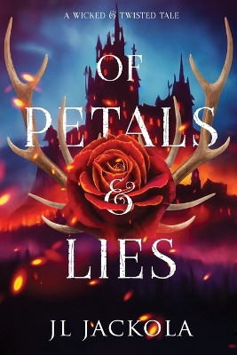 Of Petals and Lies by J L Jackola