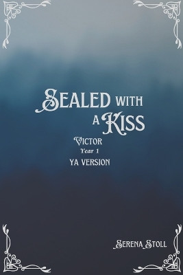 Sealed with a Kiss: Victor Year 1 YA Version Serena Stoll 9781738316342