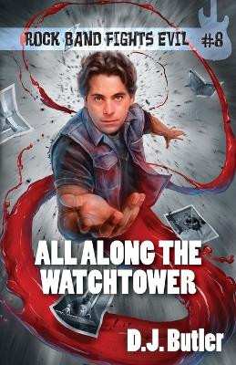 All Along the Watchtower by D J Butler
