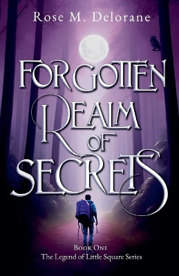 Forgotten Realm of Secrets by Rose M Delorane