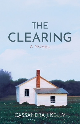 The Clearing Cassandra J Kelly 9781633377769