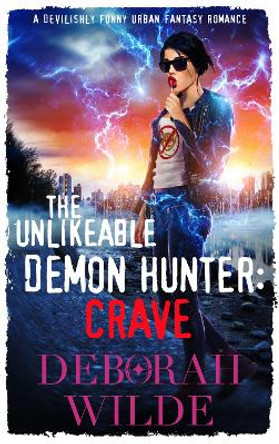 The Unlikeable Demon Hunter: Crave: A Devilishly Funny Urban Fantasy Romance Deborah Wilde 9781988681108