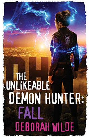 The Unlikeable Demon Hunter: Fall: A Devilishly Funny Urban Fantasy Romance Deborah Wilde 9781988681160