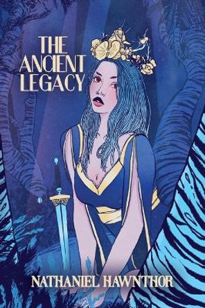The Ancient Legacy by Nathaniel Hawnthor