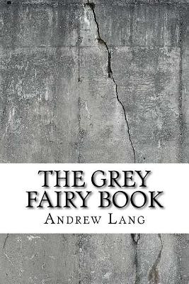 The Grey Fairy Book Andrew Lang (Senior Lecturer in Law, London School of Economics) 9781729520710