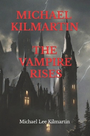MICHAEL KILMARTIN My Vampire Tales: The Vampire Rises Michael Lee Kilmartin 9781076432391