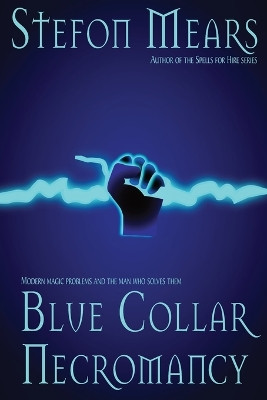 Blue Collar Necromancy by Stefon Mears