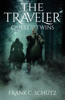 The Traveler: Quest for the Twins Frank C Schutz 9798891322608