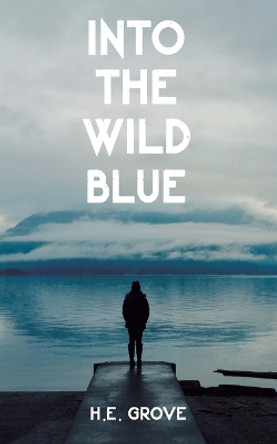 Into the Wild Blue by H E Grove