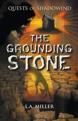 Quests of Shadowind: The Grounding Stone L a Miller 9798224559510