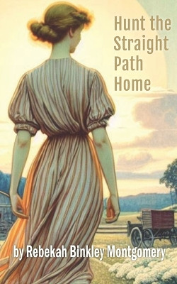 Hunt The Straight Path Home by Rebekah Binkley Montgomery