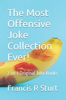 The Most Offensive Joke Collection Ever! by Francis R Sturt