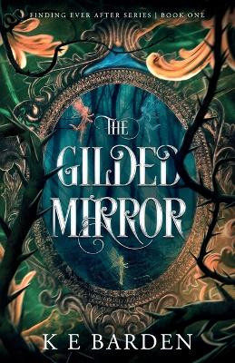 The Gilded Mirror: A retelling fairy tale romance K E Barden 9781763530805