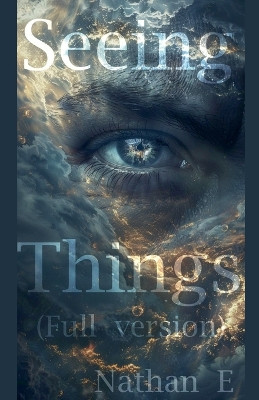 Seeing Things ( Full version ) by Nathan E