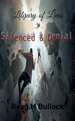 Library of Lives: Silenced & Denial Ryanh Bullock 9798227671967