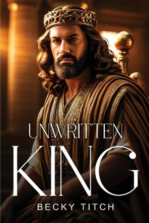 Unwritten King by Becky Titch Unwritten King by Becky Titch