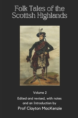 Folk Tales of the Scottish Highlands: Volume 2 - Of Lost Shoes, Lost Senses, and Lost Loves Clayton MacKenzie 9798329040777