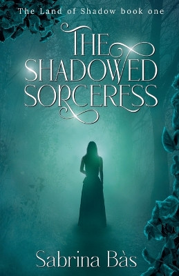 The Shadowed Sorceress by Sabrina Bas