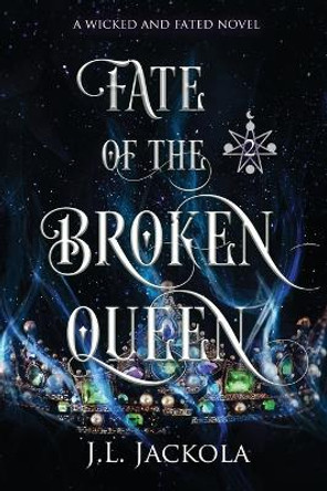 Fate of the Broken Queen by J L Jackola