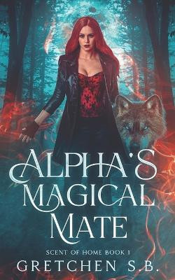 Alpha's Magical Mate by Gretchen S B