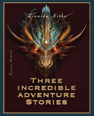 Three Incredible adventure stories Zinaida Kirko 9781917210294