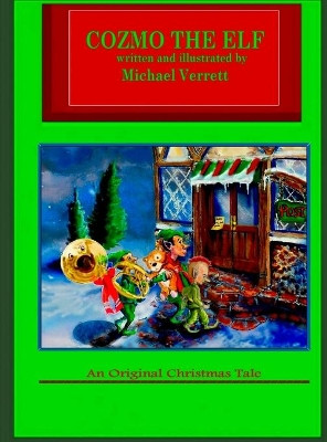 Cozmo the Elf by Michael Robert Verrett (President of Spotlight Theater Players Current Board Member Past President and Vice-President of the Arts Council of Livingston Parish Member of Society of Children Book Writers and Illustrators)