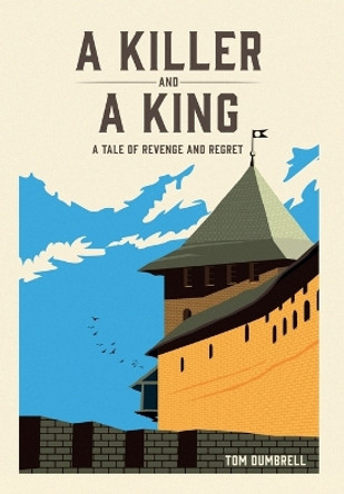A Killer and a King Tom Dumbrell 9781068653629