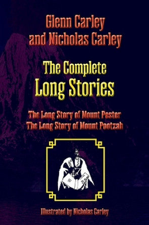 The Complete Long Stories: The Long Story of Mount Pester and The Long Story of Mount Pootzah Glenn Carley 9781772443325