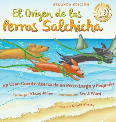 El Origen de los Perros Salchicha (Second Edition Spanish/English Bilingual Hard Cover) by Kizzie Jones
