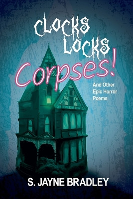Clocks Locks Corpses! by S Jayne Bradley