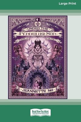 Under the Pendulum Sun: A Novel of the Fae [Large Print 16 Pt Edition] Jeannette Ng 9781038765420