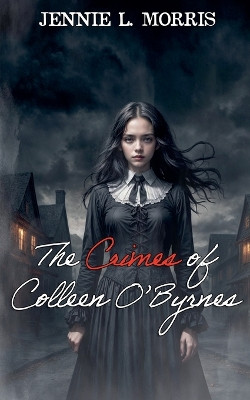 The Crimes of Colleen O'Byrnes by Jennie L Morris