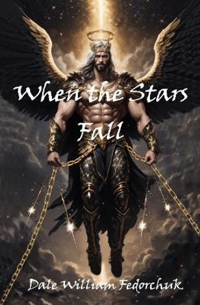 When the Stars Fall by Dale William Fedorchuk