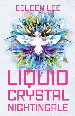 Liquid Crystal Nightingale Eeleen Lee 9781837863419